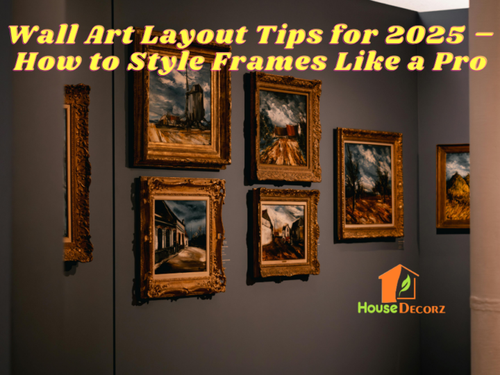 Wall Art Layout Tips for 2025 – How to Style Frames Like a Pro